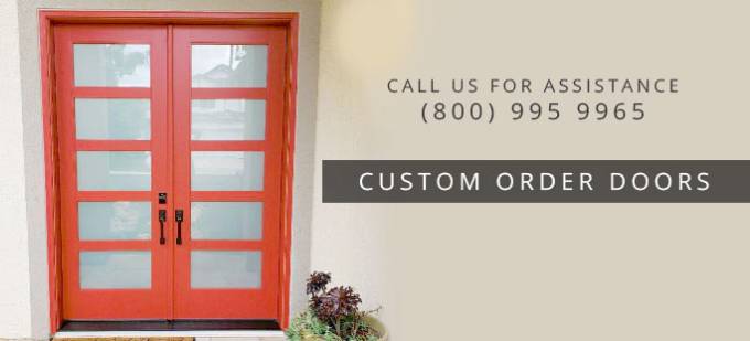 Call us at (800) 995 9965 for Special Order doors